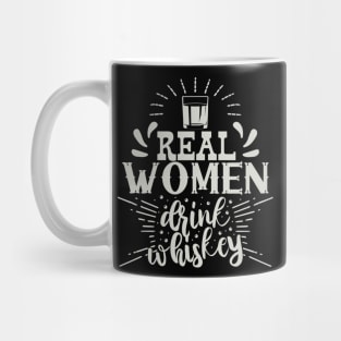 Real Women Drink Whiskey - Funny Gift for Women Mug